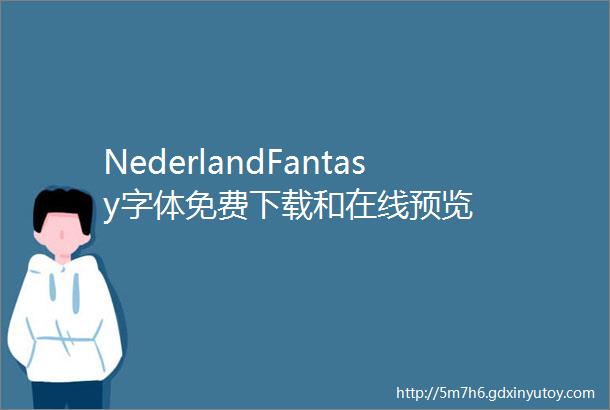 NederlandFantasy字体免费下载和在线预览